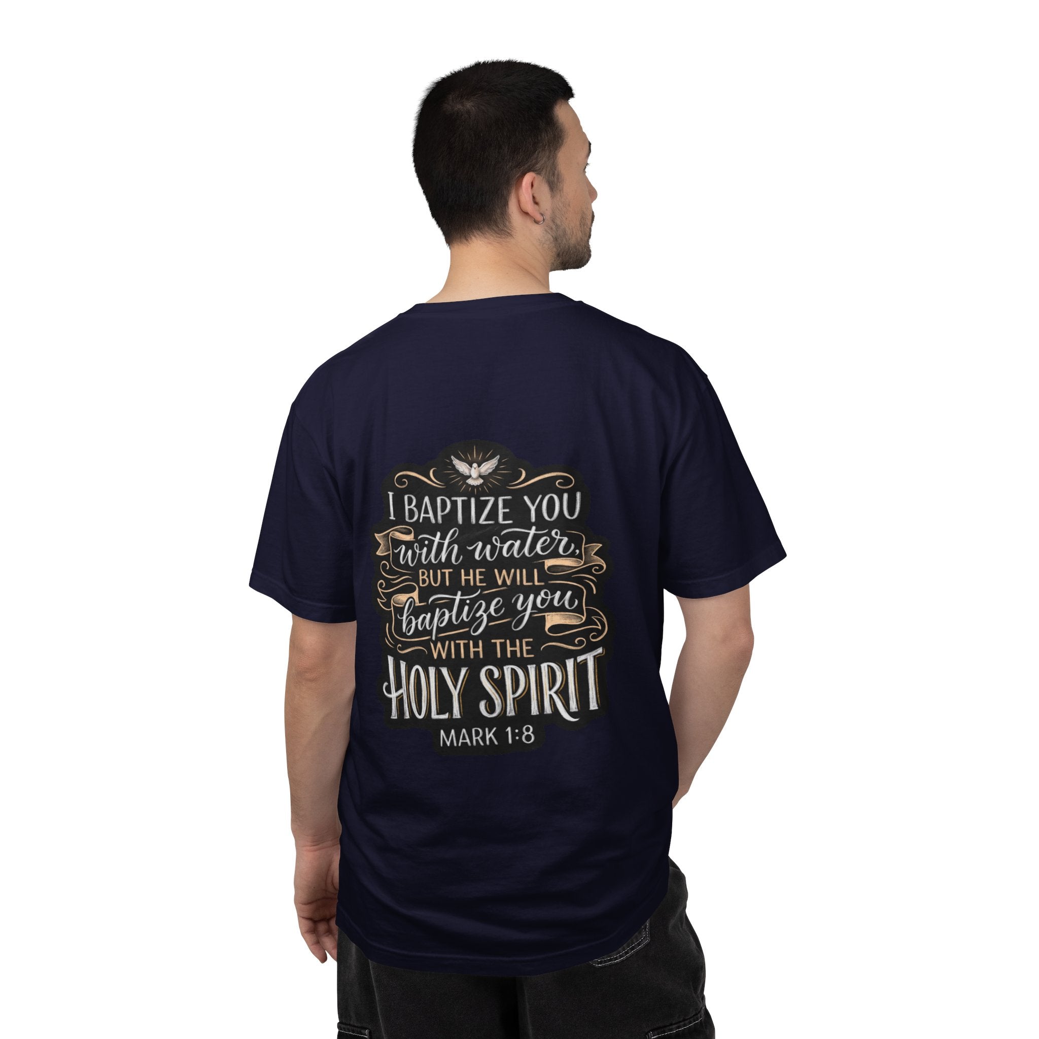 Christian Baptism T-Shirt — “I Baptize You… He Will Baptize You with the Holy Spirit” (Mark 1:8)