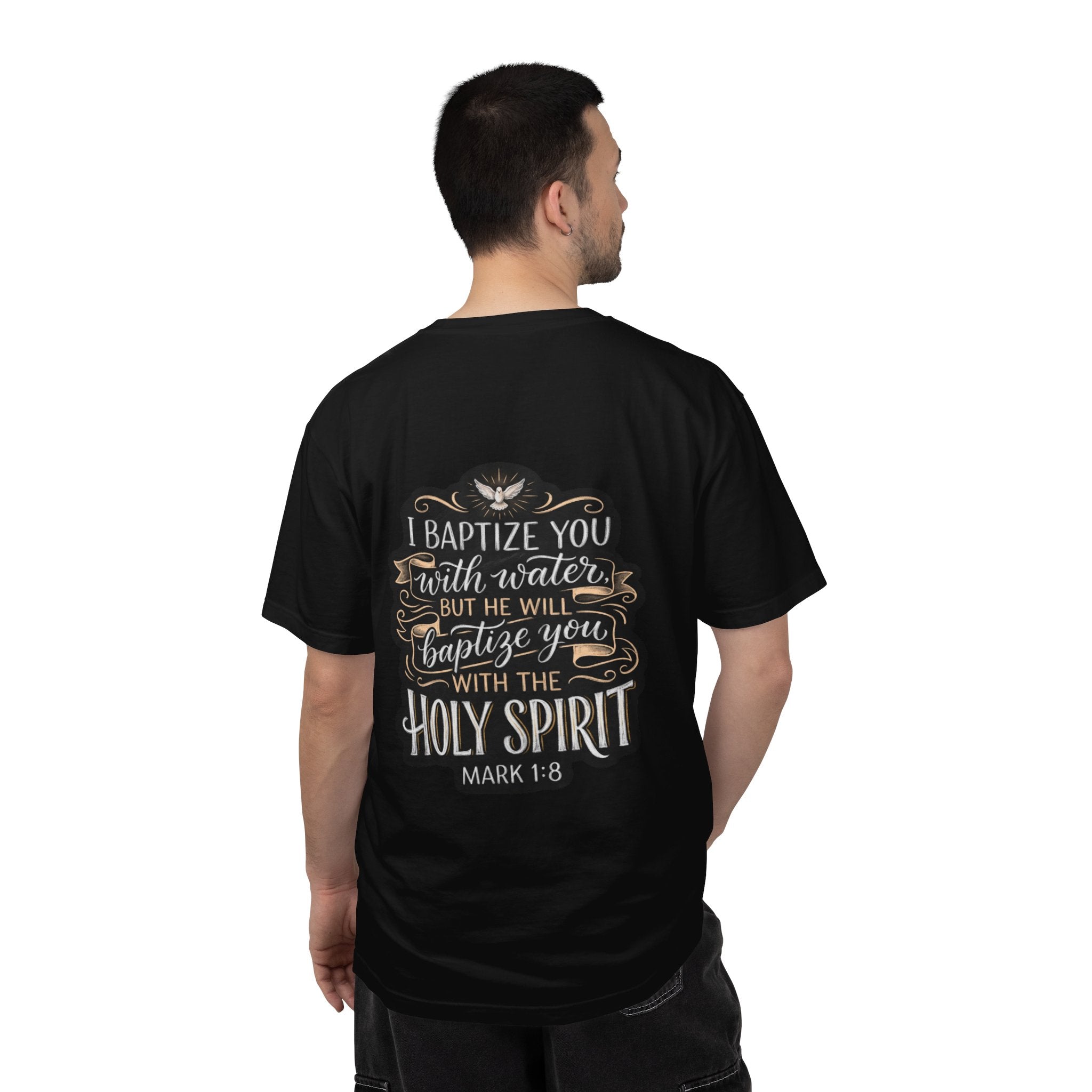 Christian Baptism T-Shirt — “I Baptize You… He Will Baptize You with the Holy Spirit” (Mark 1:8)