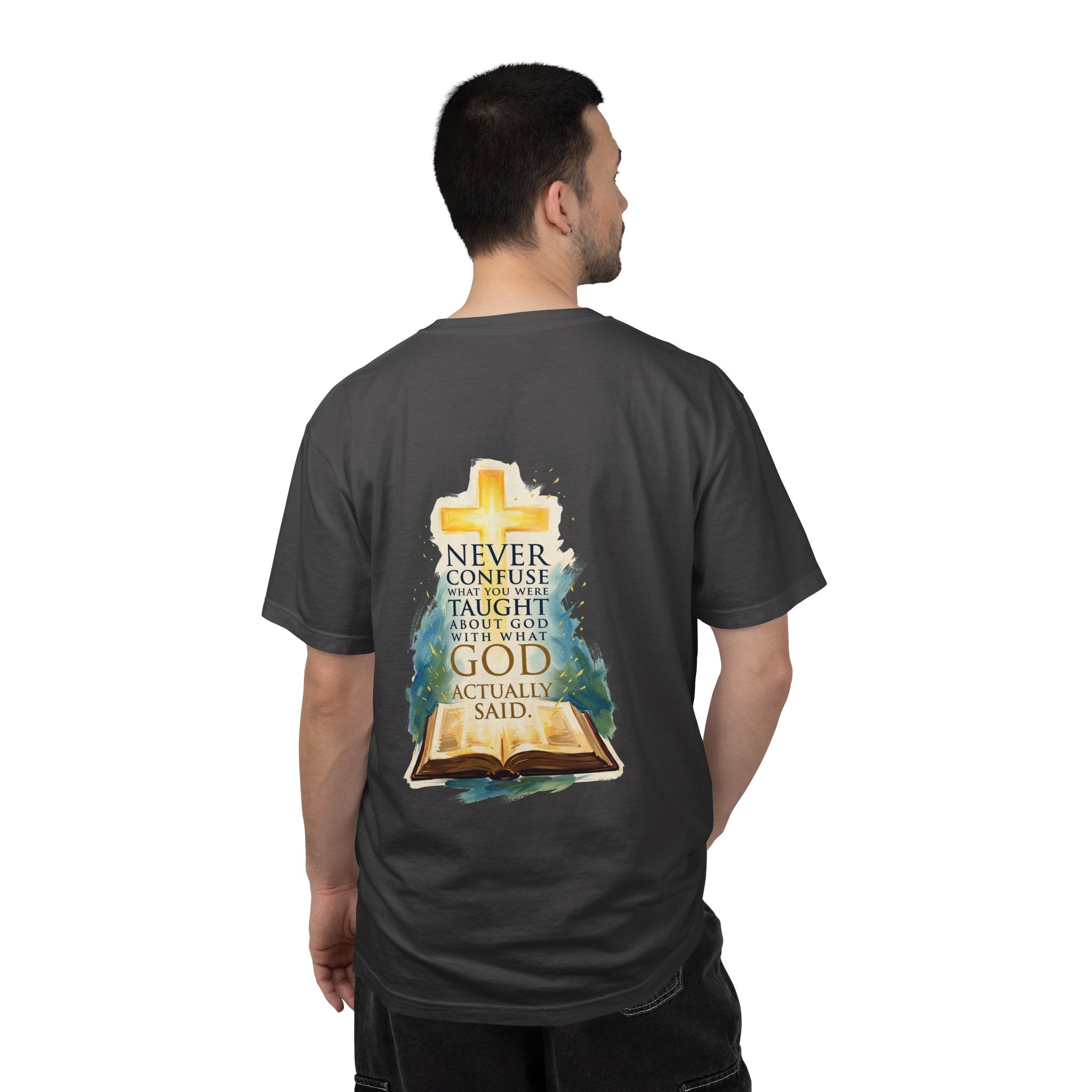Christian T-Shirt — 'Never Confuse What You Were Taught About God With What God Actually Said' Bible Cross Tee