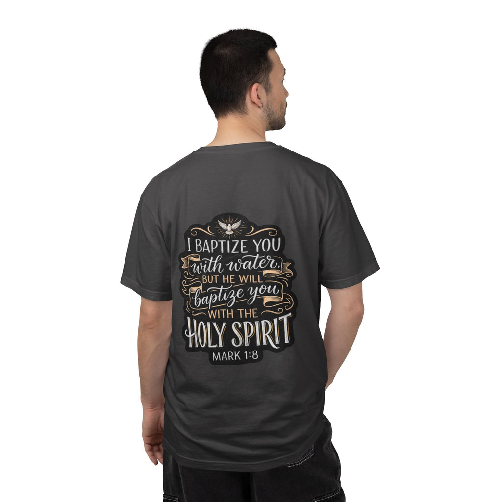 Christian Baptism T-Shirt — “I Baptize You… He Will Baptize You with the Holy Spirit” (Mark 1:8)