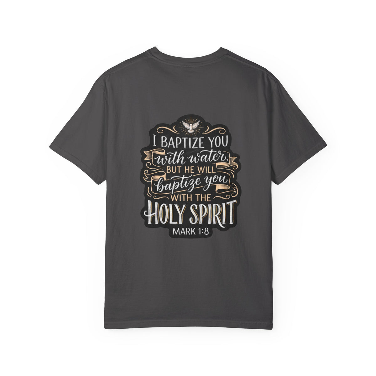 Christian Baptism T-Shirt — “I Baptize You… He Will Baptize You with the Holy Spirit” (Mark 1:8)