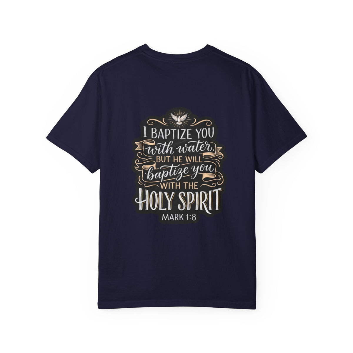 Christian Baptism T-Shirt — “I Baptize You… He Will Baptize You with the Holy Spirit” (Mark 1:8)
