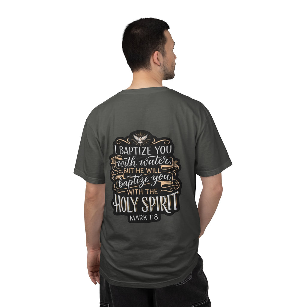 Christian Baptism T-Shirt — “I Baptize You… He Will Baptize You with the Holy Spirit” (Mark 1:8)